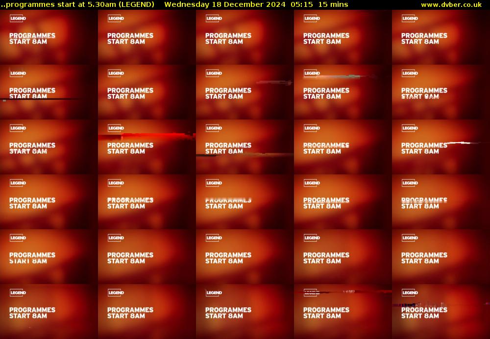 ..programmes start at 5.30am (LEGEND) Wednesday 18 December 2024 05:15 - 05:30