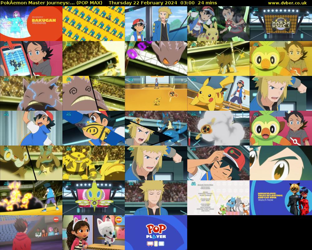 PokÂemon Master Journeys:... (POP MAX) Thursday 22 February 2024 03:00 - 03:24